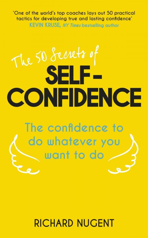 Cover of the book The 50 Secrets of Self-Confidence by Richard Nugent, Hodder & Stoughton