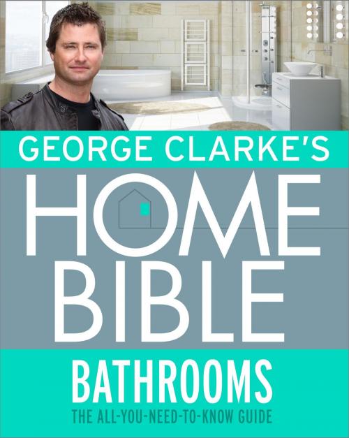 Cover of the book George Clarke's Home Bible: Bathrooms by George Clarke, Orion Publishing Group