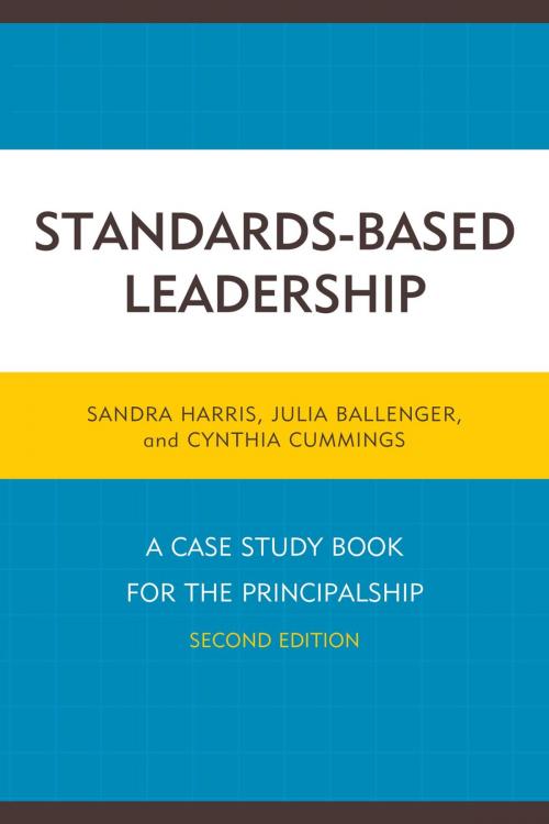 Cover of the book Standards-Based Leadership by Sandra Harris, Julia Ballenger, Cindy Cummings, Rowman & Littlefield Publishers