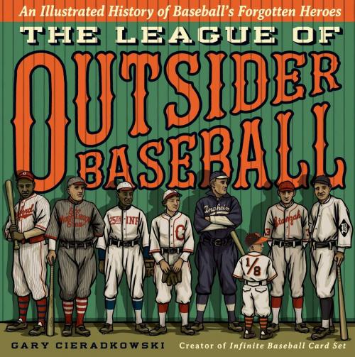 Cover of the book The League of Outsider Baseball by Gary Cieradkowski, Atria Books