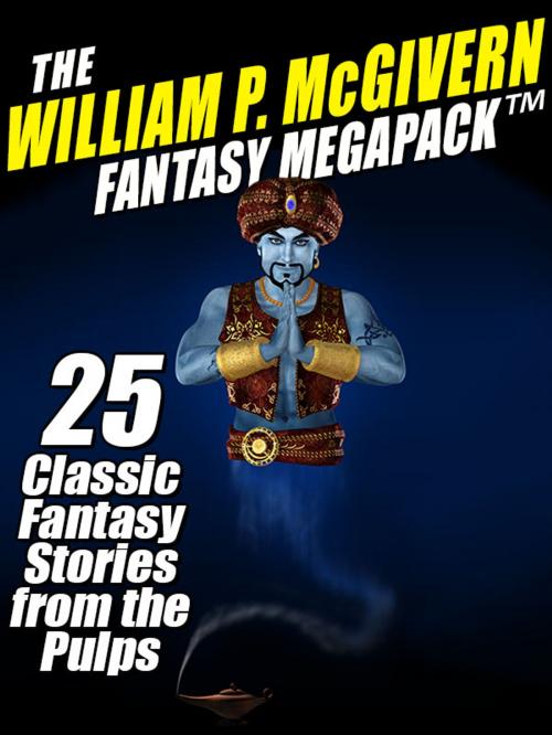 Cover of the book The William P. McGivern Fantasy MEGAPACK ™: 25 Classic Fantasy Stories from the Pulps by William P. McGivern, Wildside Press LLC