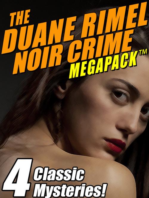 Cover of the book The Duane Rimel Noir Crime MEGAPACK ™: 4 Classic Mystery Novels! by Duane Rimel, Wildside Press LLC