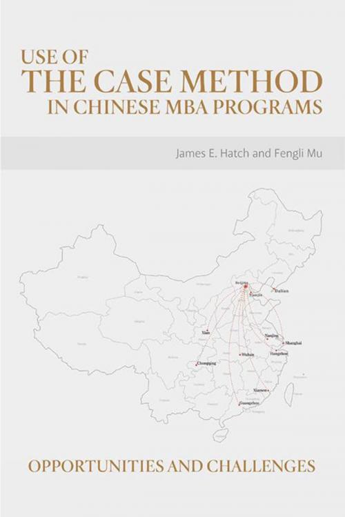 Cover of the book Use of the Case Method in Chinese Mba Programs by James E. Hatch, Fengli Mu, Archway Publishing