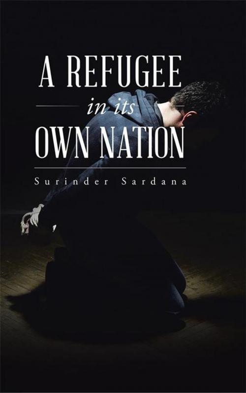 Cover of the book A Refugee in Its Own Nation by Surinder Sardana, Partridge Publishing India