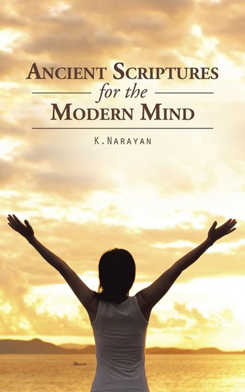 Cover of the book Ancient Scriptures for the Modern Mind by K. Narayan, Partridge Publishing India