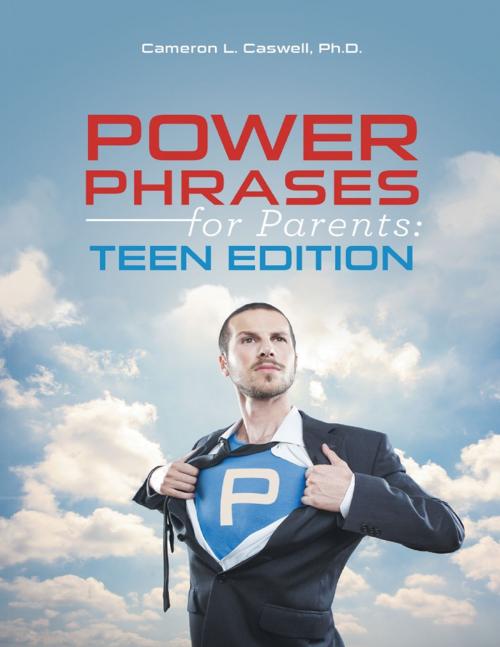 Cover of the book Power Phrases for Parents: Teen Edition by Cameron L. Caswell, Ph.D., Lulu Publishing Services