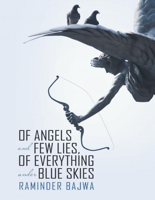Cover of the book Of Angels and Few Lies, of Everything Under Blue Skies by Raminder Bajwa, Lulu Publishing Services