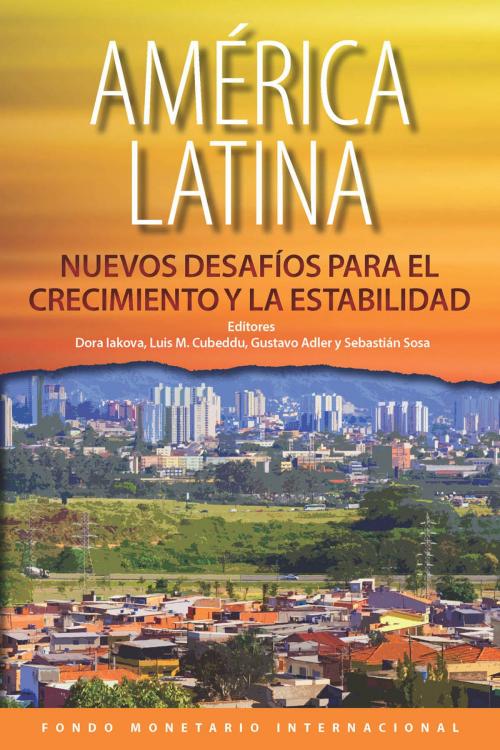 Cover of the book Latin America: New Challenges to Growth and Stability by Dora Ms. Iakova, Luis Mr. Cubeddu, Gustavo Adler, Sebastian Sosa, INTERNATIONAL MONETARY FUND