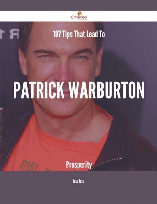 Cover of the book 197 Tips That Lead To Patrick Warburton Prosperity by Jose Rose, Emereo Publishing