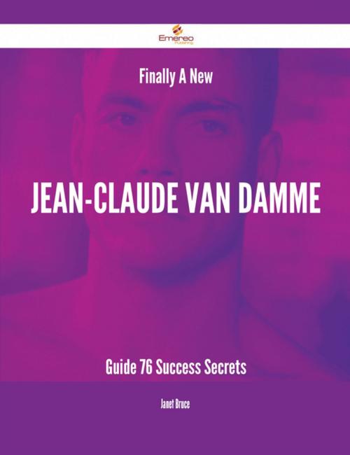 Cover of the book Finally- A New Jean-Claude Van Damme Guide - 76 Success Secrets by Janet Bruce, Emereo Publishing