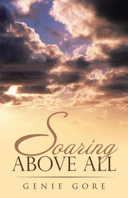 Cover of the book Soaring Above All by Genie Gore, WestBow Press