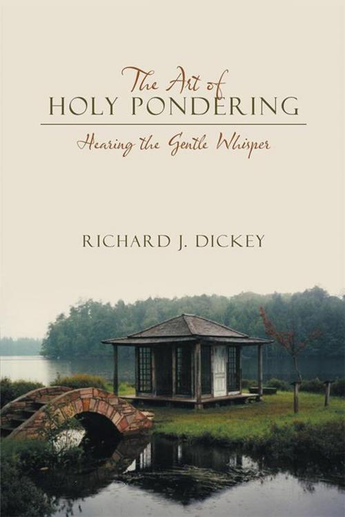 Cover of the book The Art of Holy Pondering by Richard J. Dickey, WestBow Press