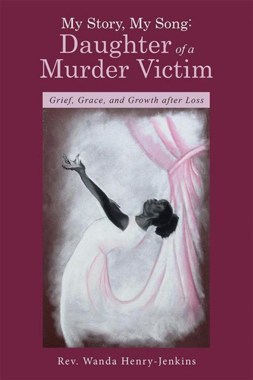 Cover of the book My Story, My Song: Daughter of a Murder Victim by Rev. Wanda Henry-Jenkins, WestBow Press