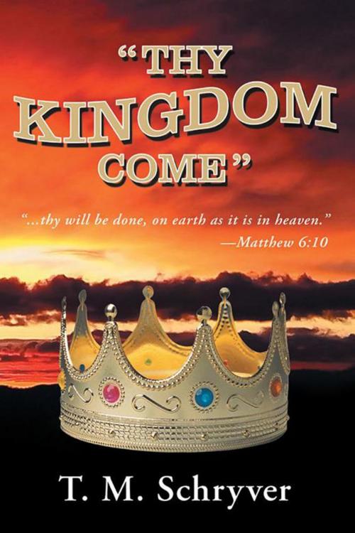 Cover of the book "Thy Kingdom Come" by T. M. Schryver, WestBow Press