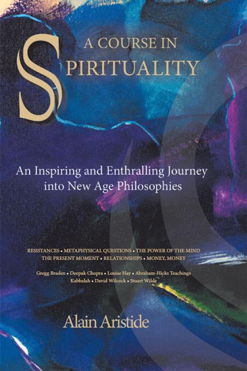Cover of the book A Course in Spirituality by Alain Aristide, iUniverse