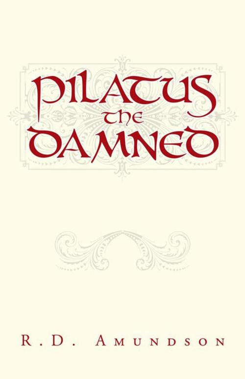 Cover of the book Pilatus the Damned by R.D. Amundson, iUniverse