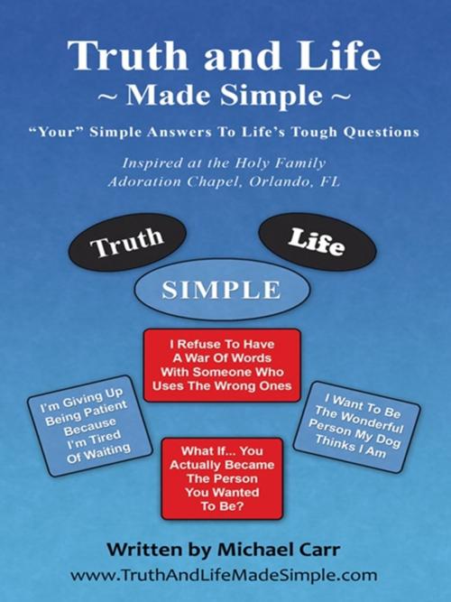 Cover of the book Truth and Life Made Simple by Michael Carr, iUniverse