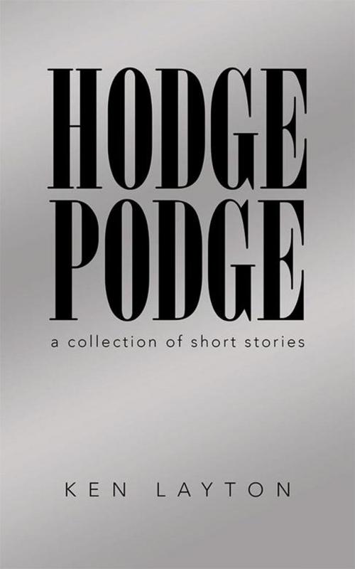 Cover of the book Hodge Podge by Ken Layton, iUniverse