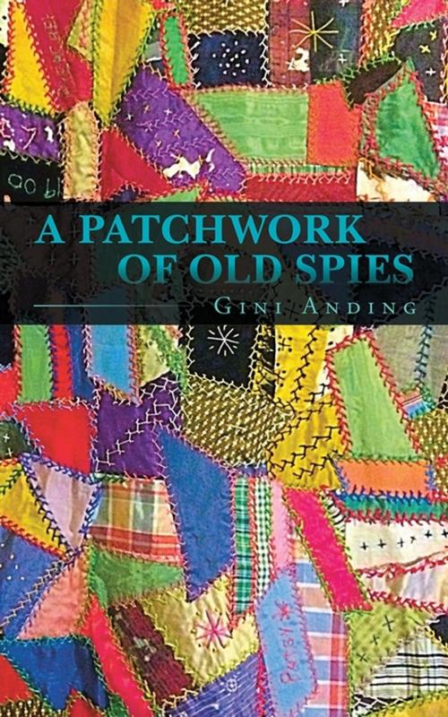 Cover of the book A Patchwork of Old Spies by Gini Anding, iUniverse