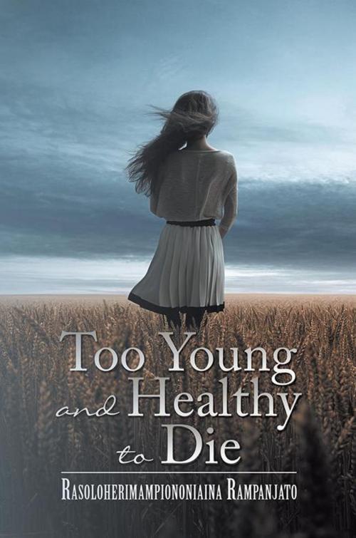 Cover of the book Too Young and Healthy to Die by Rasoloherimampiononiaina Rampanjato, Xlibris UK