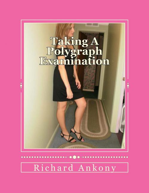 Cover of the book Taking A Polygraph Examination by Richard Ankony, Richard Ankony