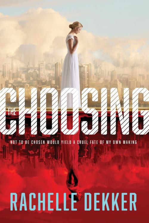 Cover of the book The Choosing by Rachelle Dekker, Tyndale House Publishers, Inc.