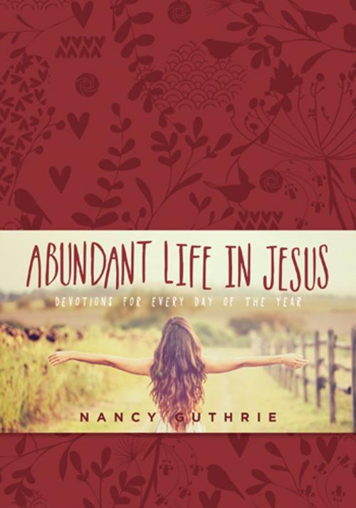 Cover of the book Abundant Life in Jesus by Nancy Guthrie, Tyndale House Publishers, Inc.