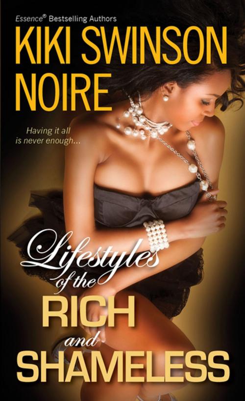 Cover of the book Lifestyles of the Rich and Shameless by Kiki Swinson, Noire, Kensington Books