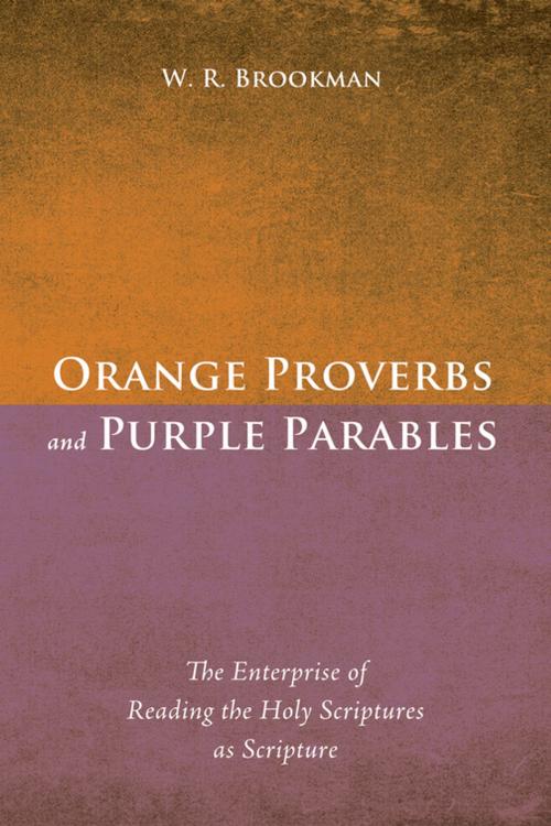 Cover of the book Orange Proverbs and Purple Parables by W. R. Brookman, Wipf and Stock Publishers