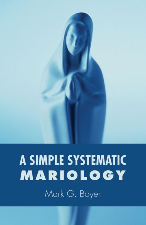 Cover of the book A Simple Systematic Mariology by Mark G. Boyer, Wipf and Stock Publishers