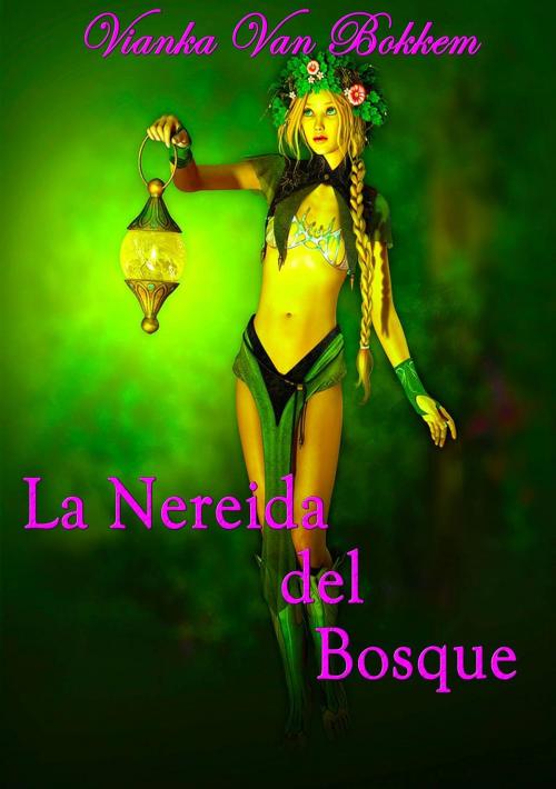 Cover of the book La Nereida Del Bosque by Vianka Van Bokkem, Domus Supernaturalis