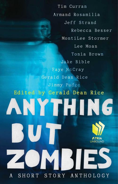 Cover of the book Anything but Zombies by Tim Curran, Armand Rosamilia, Jeff Strand, Rebecca Besser, MontiLee Stormer, Lee Moan, Jake Bible, Faye McCray, Jimmy Pudge, Tonia Brown, Atria Books