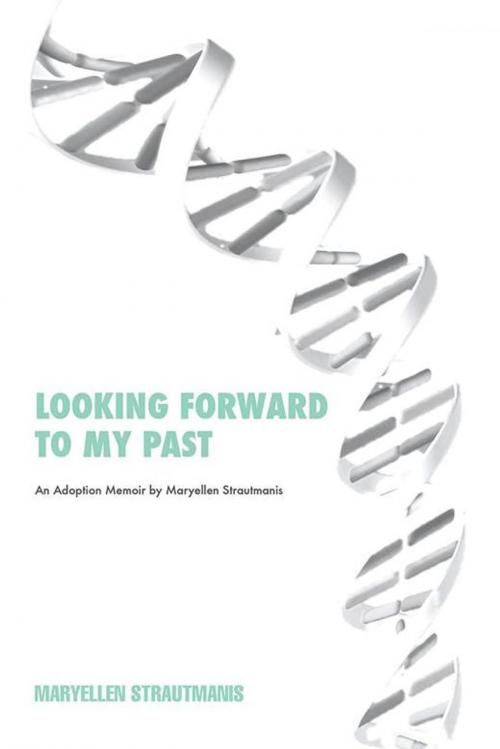 Cover of the book Looking Forward to My Past by Maryellen Strautmanis, Xlibris US