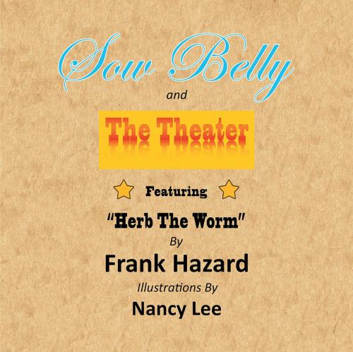 Cover of the book Sow Belly and the Theater by Frank Hazard, Xlibris US