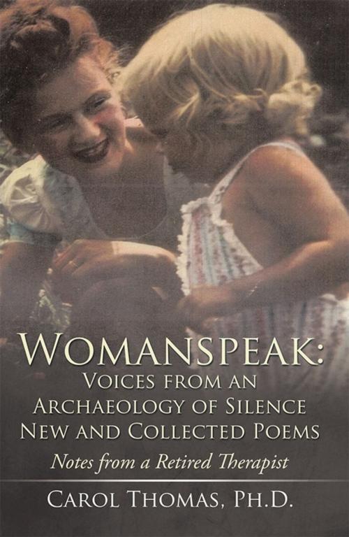 Cover of the book Womanspeak: Voices from an Archaeology of Silence New and Collected Poems by Carol Thomas Ph.D., Xlibris US