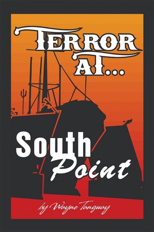 Cover of the book Terror at South Point by Wayne A. Tanguay, Xlibris US