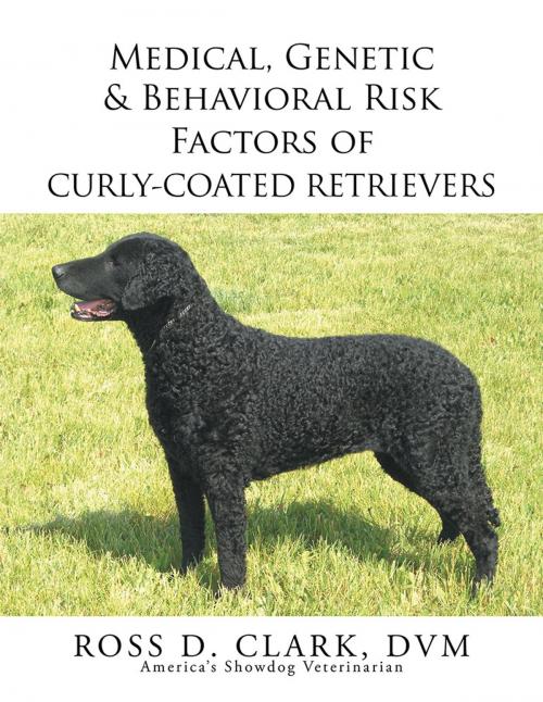 Cover of the book Medical, Genetic & Behavioral Risk Factors of Curly-Coated Retrievers by Ross D. Clark, Xlibris US