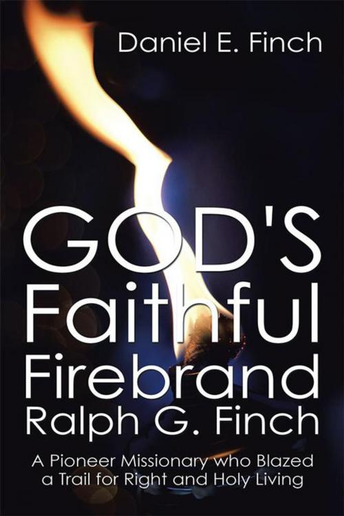 Cover of the book God's Faithful Firebrand Ralph G. Finch by Daniel E. Finch, Xlibris US