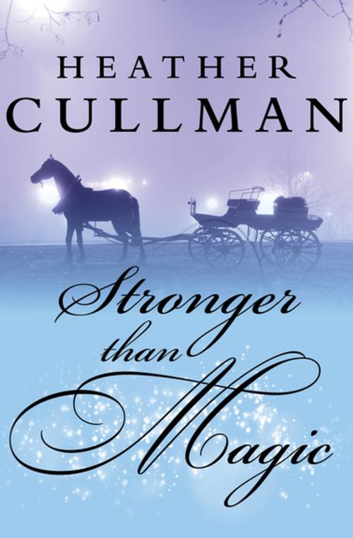 Cover of the book Stronger Than Magic by Heather Cullman, Open Road Media