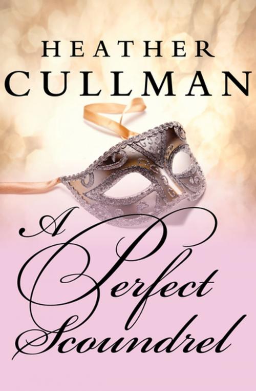 Cover of the book A Perfect Scoundrel by Heather Cullman, Open Road Media