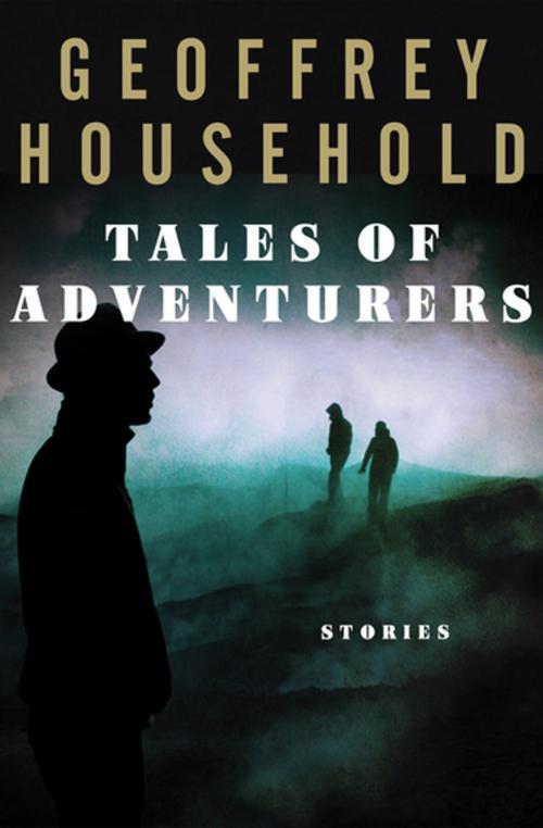 Cover of the book Tales of Adventurers by Geoffrey Household, Open Road Media
