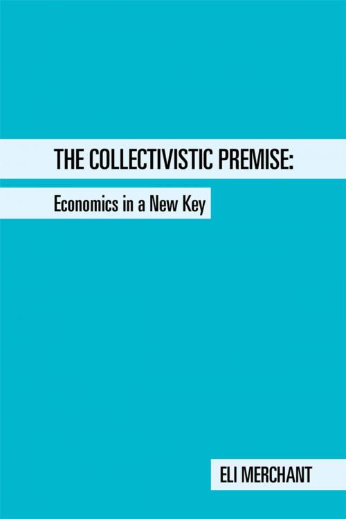 Cover of the book The Collectivistic Premise by Eli Merchant, AuthorHouse