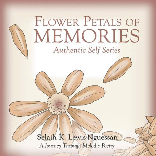 Cover of the book Flower Petals of Memories by Selaih K. Lewis-Nguessan, AuthorHouse