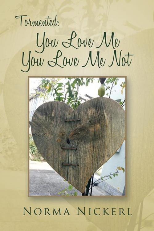 Cover of the book Tormented: You Love Me You Love Me Not by Norma Nickerl, AuthorHouse