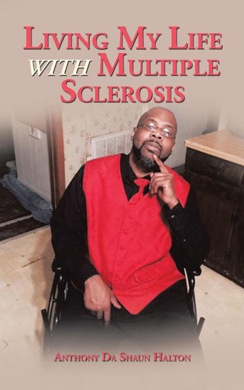 Cover of the book Living My Life with Multiple Sclerosis by Anthony Da Shaun Halton, AuthorHouse