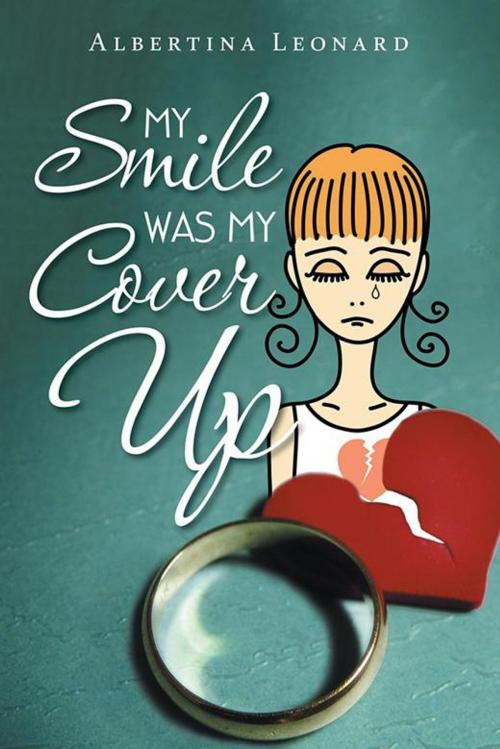 Cover of the book My Smile Was My Cover-Up by Albertina Leonard, AuthorHouse