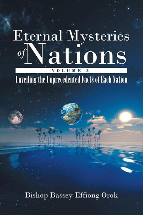 Cover of the book Eternal Mysteries of Nations Volume 3 by Bassey Effiong Orok, AuthorHouse