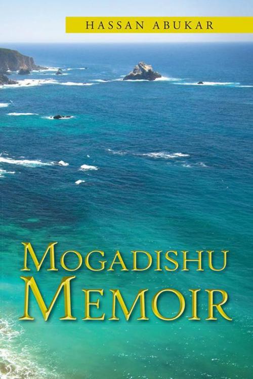 Cover of the book Mogadishu Memoir by Hassan Abukar, AuthorHouse