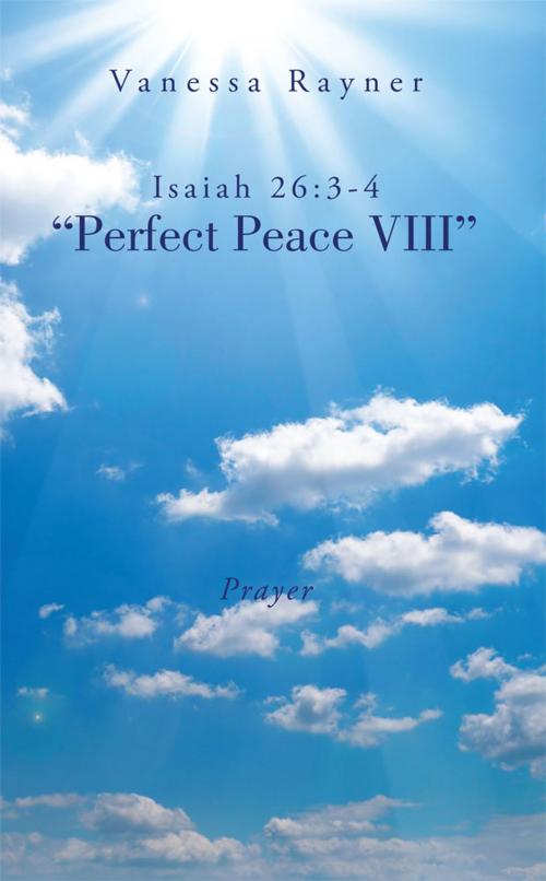 Cover of the book Isaiah 26:3-4 "Perfect Peace Viii" by Vanessa Rayner, AuthorHouse