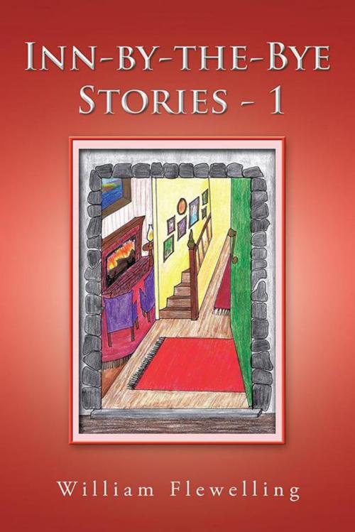 Cover of the book Inn-By-The-Bye Stories - 1 by William Flewelling, AuthorHouse